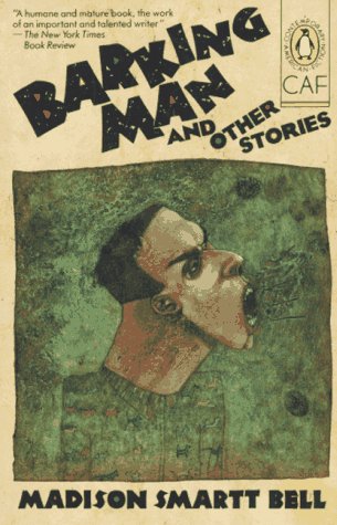 Barking Man and Other Stories (1991) by Madison Smartt Bell