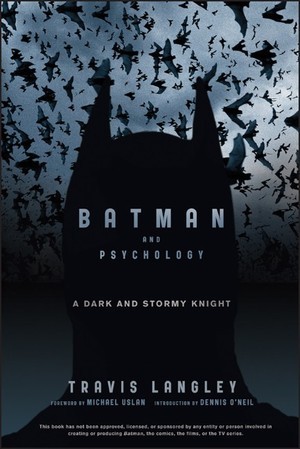 Batman and Psychology: A Dark and Stormy Knight (2012) by Travis Langley