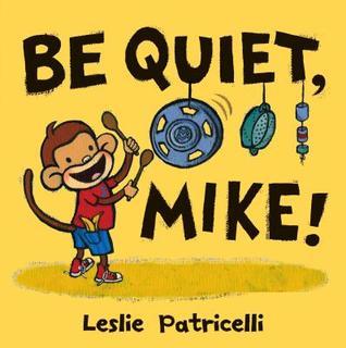 Be Quiet, Mike! (2011) by Leslie Patricelli