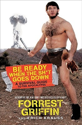 Be Ready When the Sh*t Goes Down (2010) by Forrest Griffin