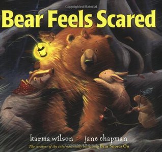 Bear Feels Scared. Karma Wilson (2008) by Karma Wilson
