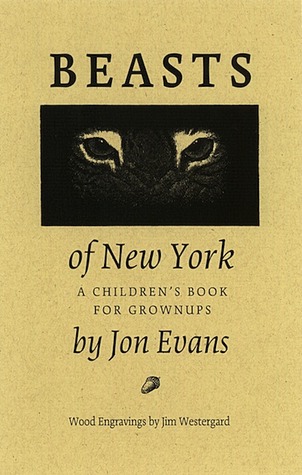 Beasts of New York: A Children's Book for Grown-Ups (2000) by Jon Evans