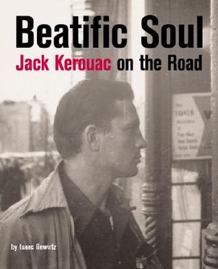 Beatific Soul: Jack Kerouac on the Road (2007) by Isaac Gewirtz