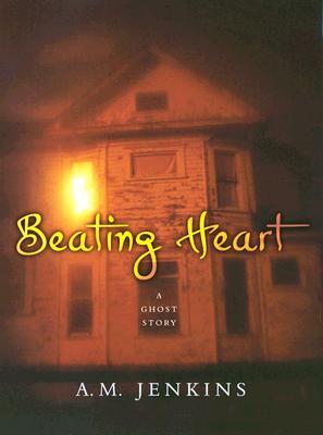 Beating Heart: A Ghost Story (2006) by A.M. Jenkins