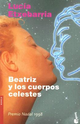 Beatriz y los cuerpos celestes (2006) by Lucía Etxebarria