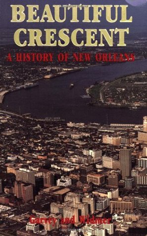 Beautiful Crescent: A History of New Orleans (1983) by Mary Lou Widmer