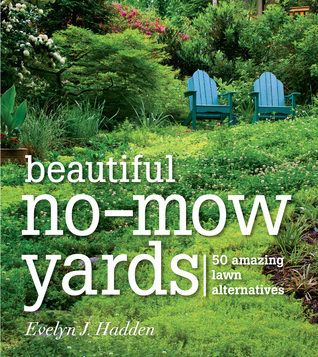 Beautiful No-Mow Yards: 50 Amazing Lawn Alternatives (2012) by Evelyn J. Hadden