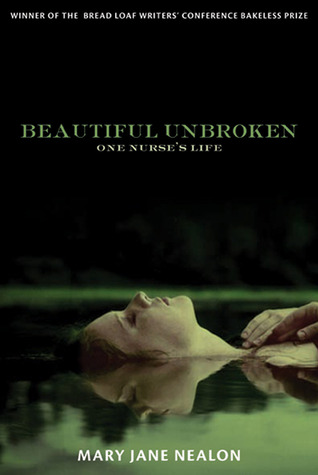 Beautiful Unbroken: One Nurse's Life (2011) by Mary Jane Nealon