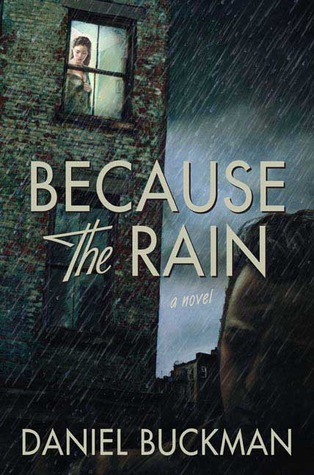 Because the Rain: A Novel (2007) by Daniel Buckman