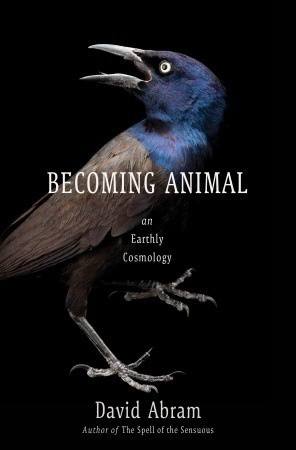 Becoming Animal: An Earthly Cosmology (2010) by David Abram