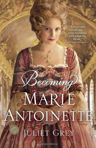 Becoming Marie Antoinette (2011) by Juliet Grey