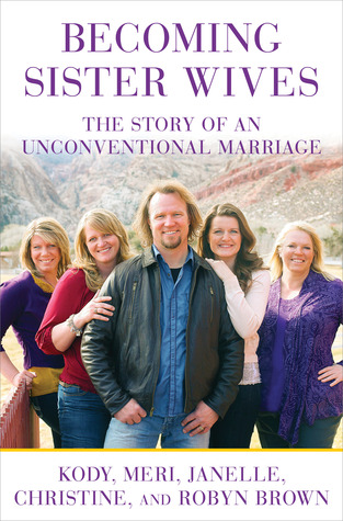 Becoming Sister Wives: The Story of an Unconventional Marriage (2012) by Kody Brown