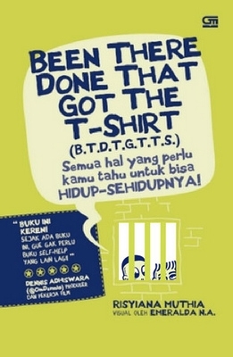 Been There Done That Got The T-Shirt (B.T.D.T.G.T.T.S.) (2012) by Risyiana Muthia