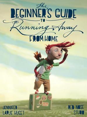 Beginner's Guide to Running Away from Home (2013) by Jennifer Larue Huget