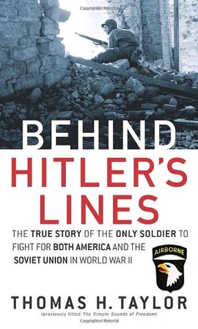 Behind Hitler's Lines: The True Story of the Only Soldier to Fight for both America and the Soviet Union in World War II (2004) by Thomas Happer Taylor