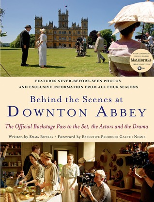 Behind the Scenes at Downton Abbey (2013) by Emma Rowley