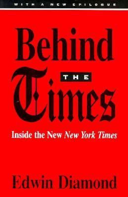 Behind the Times: Inside the New New York Times (1995) by Edwin Diamond