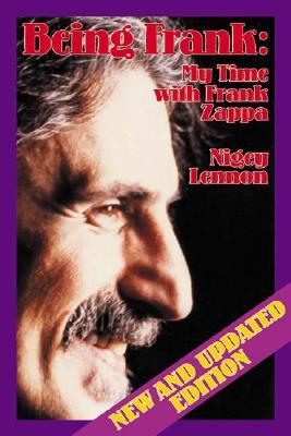 Being Frank: My Time with Frank Zappa (2003) by Nigey Lennon