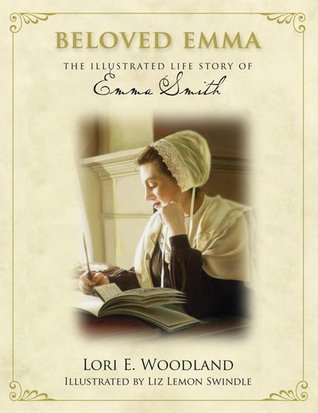 Beloved Emma - The Illustrated Life Story of Emma Smith (2008) by Lori E. Woodland