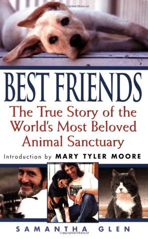 Best Friends: The True Story of the World's Most Beloved Animal Sanctuary (2001) by Samantha Glen