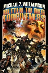 Better to Beg Forgiveness (2007) by Michael Z. Williamson