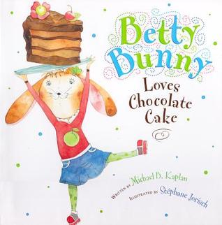 Betty Bunny Loves Chocolate Cake with CD (2012) by Michael B. Kaplan