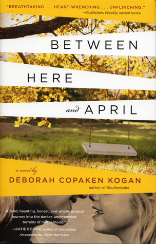 Between Here and April (2008) by Deborah Copaken Kogan