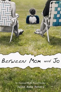 Between Mom and Jo (2007) by Julie Anne Peters