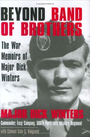 Beyond Band of Brothers: The War Memoirs of Major Dick Winters (2006) by Dick Winters