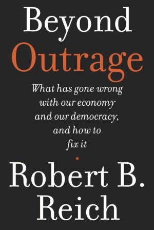 Beyond Outrage: What has gone wrong with our economy and our democracy, and how to fix it (2012)