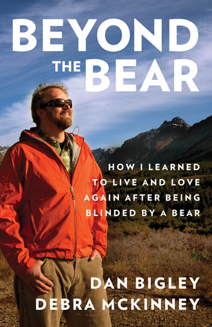 Beyond the Bear: How I Learned to Live and Love Again after Being Blinded by a Bear (2013)