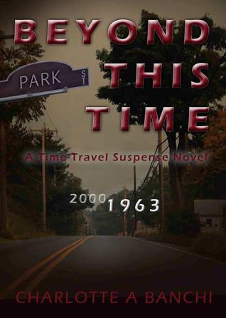 Beyond This Time: a Time Travel Suspense Novel (2012) by Charlotte A. Banchi