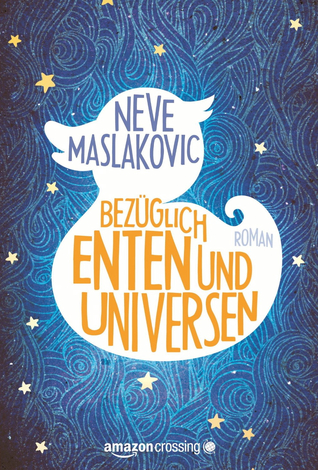 Bezüglich Enten und Universen: Roman (2012)