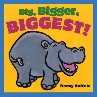 Big, Bigger, Biggest! (2009) by Nancy Coffelt