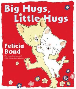 Big Hugs, Little Hugs (2012) by Felicia Bond