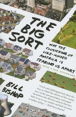 Big Sort, The: Why the Clustering of Like-Minded American Is Tearing Us Apart (2013) by Bill Bishop