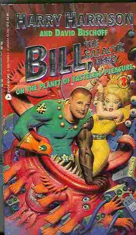 Bill, the Galactic Hero on the Planet of Tasteless Pleasure (1991) by Harry Harrison