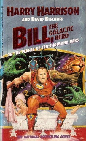 Bill, the Galactic Hero on the Planet of Ten Thousand Bars (1991) by Harry Harrison