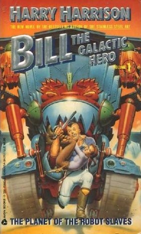 Bill, the Galactic Hero on the Planet of the Robot Slaves (1989) by Harry Harrison