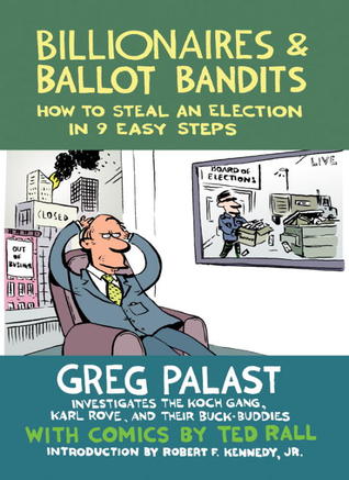 Billionaires & Ballot Bandits: How to Steal an Election in 9 Easy Steps (2012) by Greg Palast