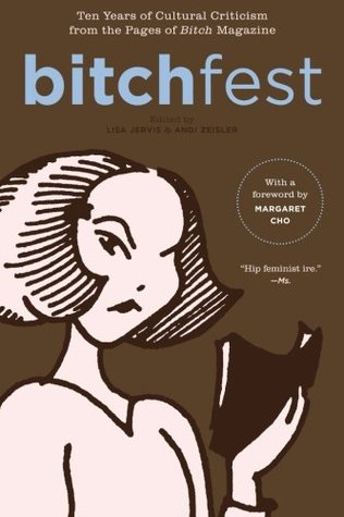 BITCHfest: Ten Years of Cultural Criticism from the Pages of Bitch Magazine (2006) by Lisa Jervis