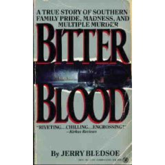Bitter Blood: A True Story of Southern Family Pride, Madness, and Multiple Murder (1989) by Jerry Bledsoe