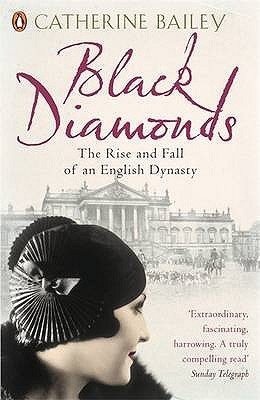 Black Diamonds: The Rise and Fall of an English Dynasty (2008) by Catherine Bailey