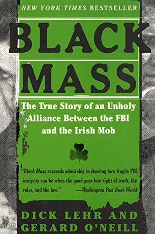 Black Mass: The True Story of an Unholy Alliance Between the FBI and the Irish Mob (2001) by Dick Lehr