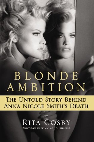 Blonde Ambition: The Untold Story Behind Anna Nicole Smith's Death (2007) by Rita Cosby