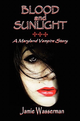 Blood and Sunlight: A Maryland Vampire Story (2010) by Jamie Wasserman