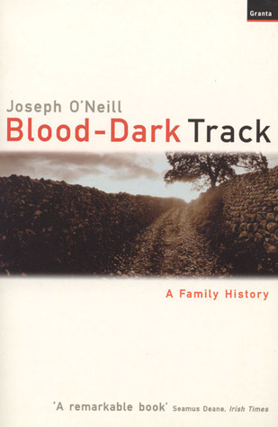 Blood-Dark Track: A Family History (2002) by Joseph O'Neill