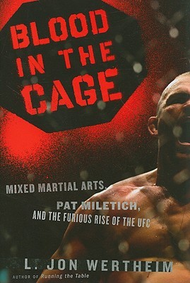 Blood in the Cage: Mixed Martial Arts, Pat Miletich, and the Furious Rise of the UFC (2009) by L. Jon Wertheim