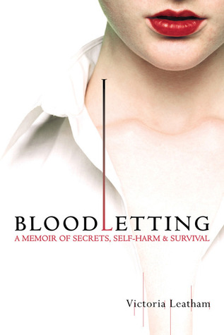 Bloodletting: A Memoir of Secrets, Self-Harm, and Survival (2006) by Victoria Leatham