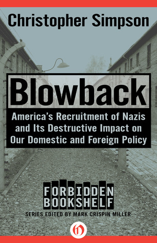 Blowback: America's Recruitment of Nazis and Its Destructive Impact on Our Domestic and Foreign Policy (2014) by Mark Crispin Miller